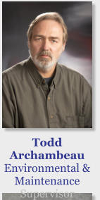 Todd Archambeau Environmental & Maintenance Supervisor